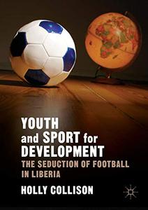 Youth and Sport for Development The Seduction of Football in Liberia