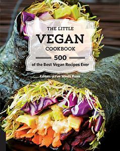 The Little Vegan Cookbook 500 of the Best Vegan Recipes Ever