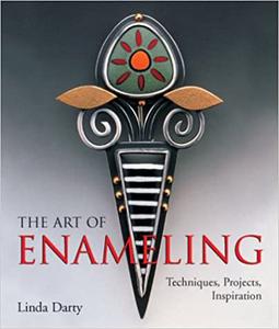 The Art of Enameling Techniques, Projects, Inspiration
