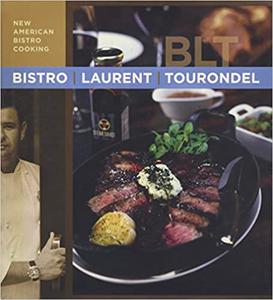 Bistro Laurent Tourondel New American Bistro Cooking 