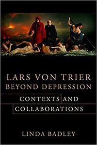 Lars von Trier Beyond Depression Contexts and Collaborations