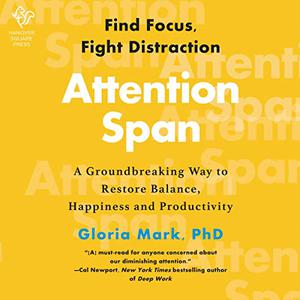Attention Span A Groundbreaking Way to Restore Balance, Happiness Productivity Finding Focus for a Fulfilling Life [Audiobook]