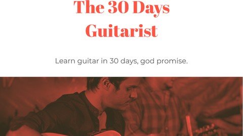 The 30 Days Guitarist! - Guitar Crash Course For Beginners