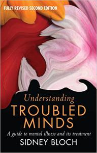 Understanding Troubled Minds A Guide to Mental Illness and Its Treatment Ed 2