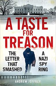 A Taste for Treason The Letter That Smashed a Nazi Spy Ring