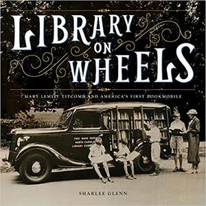 Library on Wheels Mary Lemist Titcomb and America's First Bookmobile