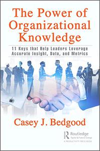The Power of Organizational Knowledge 11 Keys that Help Leaders Leverage Accurate Insight, Data, and Metrics