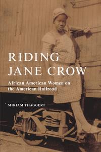 Riding Jane Crow  African American Women on the American Railroad