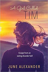 A Girl Called Tim Escape from an Eating Disorder Hell