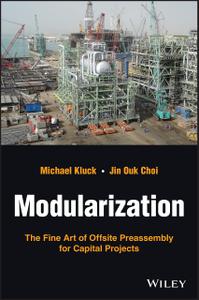 Modularization The Fine Art of Offsite Preassembly for Capital Projects