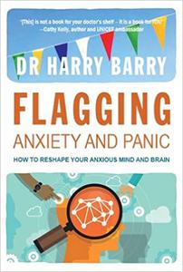 Flagging Anxiety & Panic How to Reshape Your Anxious Mind and Brain