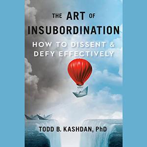 The Art of Insubordination How to Dissent and Defy Effectively [Audiobook]