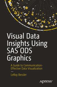 Visual Data Insights Using SAS ODS Graphics A Guide to Communication-Effective Data Visualization