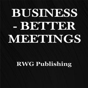 Business - Better Meetings by RWG Publishing