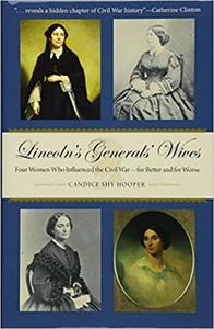 Lincoln's Generals' Wives Four Women Who Influenced the Civil War--for Better and for Worse