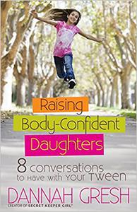 Raising Body-Confident Daughters 8 Conversations to Have with Your Tween