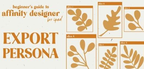 Beginner’s Guide to Affinity Designer for iPad V2  Export Persona