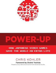 Power Up How Japanese Video Games Gave the World an Extra Life