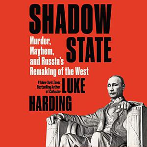 Shadow State Murder, Mayhem, and Russia's Remaking of the West [Audiobook] 
