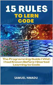 15 RULES TO LEARN CODE The Programming Guide I Wish I had Known Before I Started Learning to Code