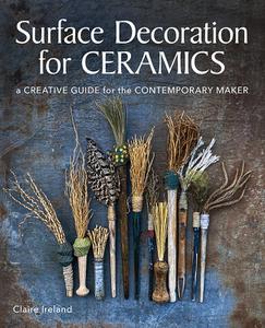 Surface Decorations for Ceramics A Creative Guide for the Contemporary Maker