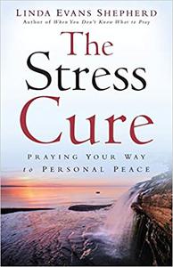 The Stress Cure Praying Your Way To Personal Peace