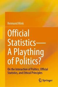 Official Statistics-A Plaything of Politics On the Interaction of Politics, Official Statistics, and Ethical Principles