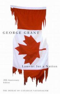 Lament for a Nation The Defeat of Canadian Nationalism 40th Anniversary Edition (Carleton Library) (Carleton Library Series) (