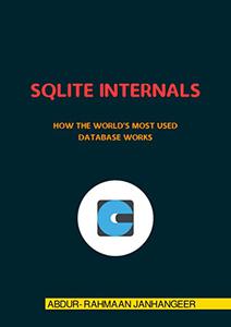 SQLite Internals How The World's Most Used Database Works