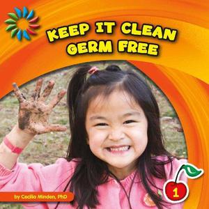 Keep It Clean Germ Free (21st Century Basic Skills Library)