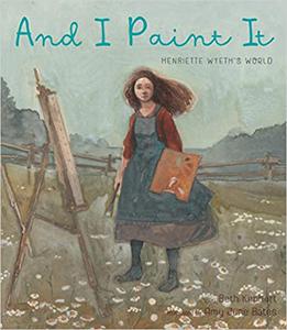 And I Paint It Henriette Wyeth's World