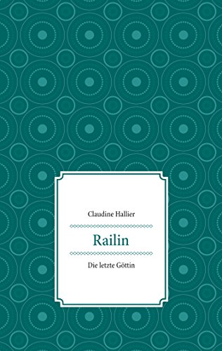 Claudine Hallier  -  Railin: Die letzte G&ouml;ttin