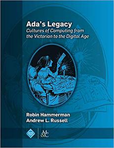 Ada's Legacy Cultures of Computing from the Victorian to the Digital Age