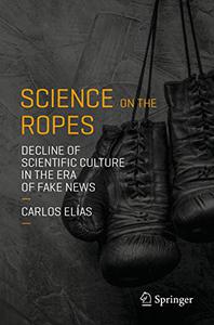 Science on the Ropes Decline of Scientific Culture in the Era of Fake News