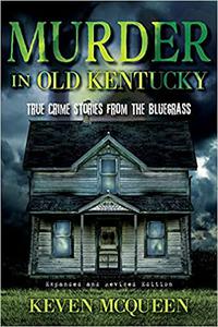 Murder in Old Kentucky True Crime Stories from the Bluegrass
