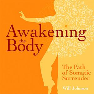 Awakening the Body The Path of Somatic Surrender [Audiobook]