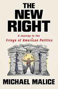 The New Right A Journey to the Fringe of American Politics 
