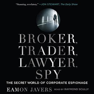 Broker, Trader, Lawyer, Spy The Secret World of Corporate Espionage [Audiobook]