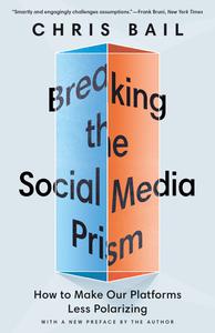 Breaking the Social Media Prism How to Make Our Platforms Less Polarizing, 2022 Edition