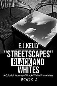 StreetScapes Black and Whites Book 2 A Colorful Journey of Black+White Photo Ideas