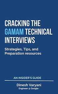 Cracking the GAMAM Technical Interviews - An Insider's Guide Strategies, Tips, and Preparation resources