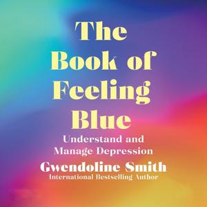 The Book of Feeling Blue Understand and Overcome Depression [Audiobook]