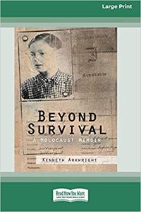 Beyond Survival A Holocaust memoir