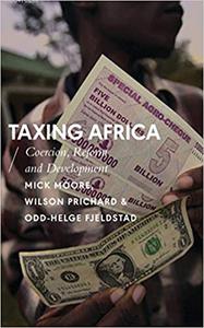 Taxing Africa Coercion, Reform and Development