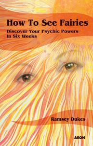 How to See Fairies Discover your Psychic Powers in Six Weeks