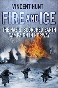 Fire and Ice The Nazis' Scorched Earth Campaign in Norway
