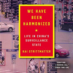 We Have Been Harmonized Life in China's Surveillance State [Audiobook] 