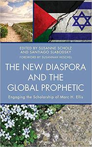 The New Diaspora and the Global Prophetic Engaging the Scholarship of Marc H. Ellis