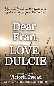 Dear Fran, Love Dulcie Life and Death in the Hills and Hollows of Bygone Australia