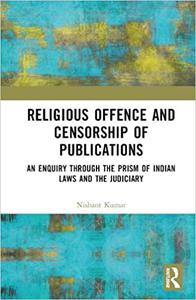 Religious Offence and Censorship of Publications An Enquiry through the Prism of Indian Laws and the Judiciary